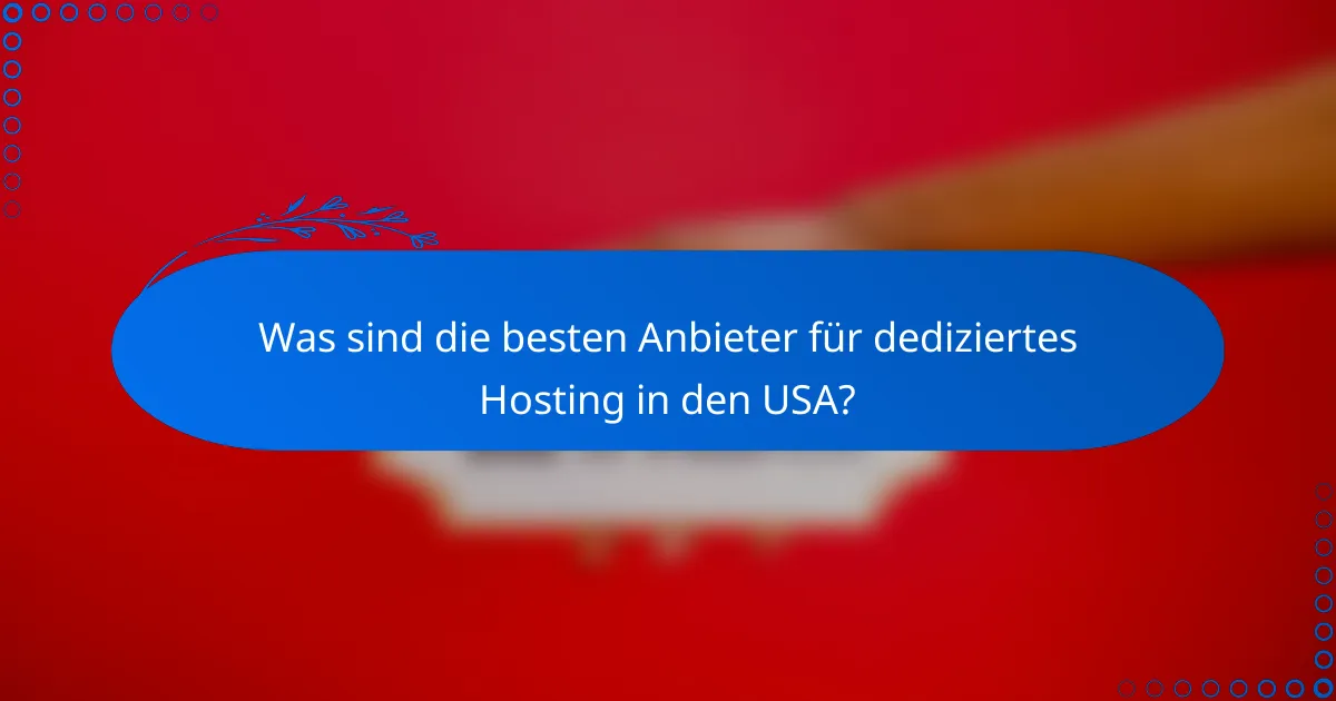 Was sind die besten Anbieter für dediziertes Hosting in den USA?