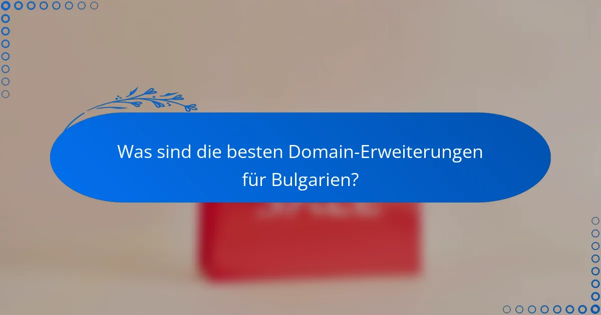 Was sind die besten Domain-Erweiterungen für Bulgarien?