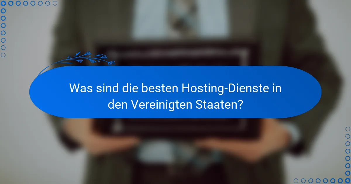 Was sind die besten Hosting-Dienste in den Vereinigten Staaten?