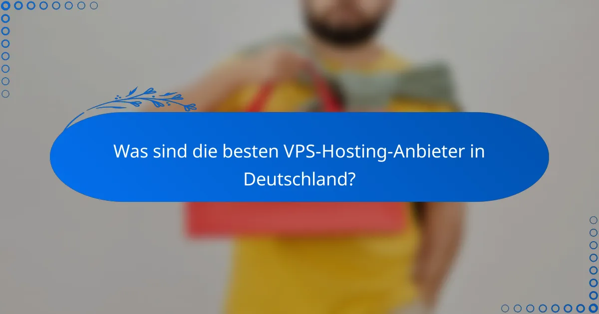 Was sind die besten VPS-Hosting-Anbieter in Deutschland?