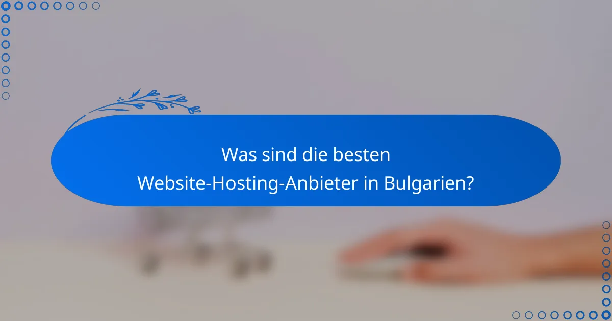 Was sind die besten Website-Hosting-Anbieter in Bulgarien?
