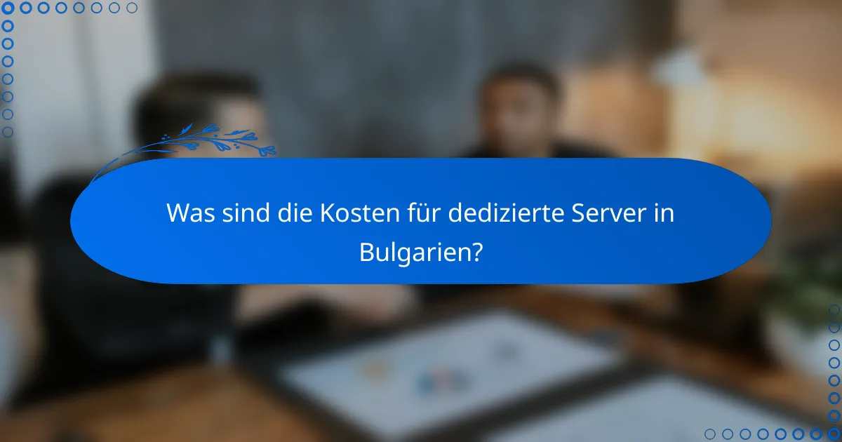 Was sind die Kosten für dedizierte Server in Bulgarien?