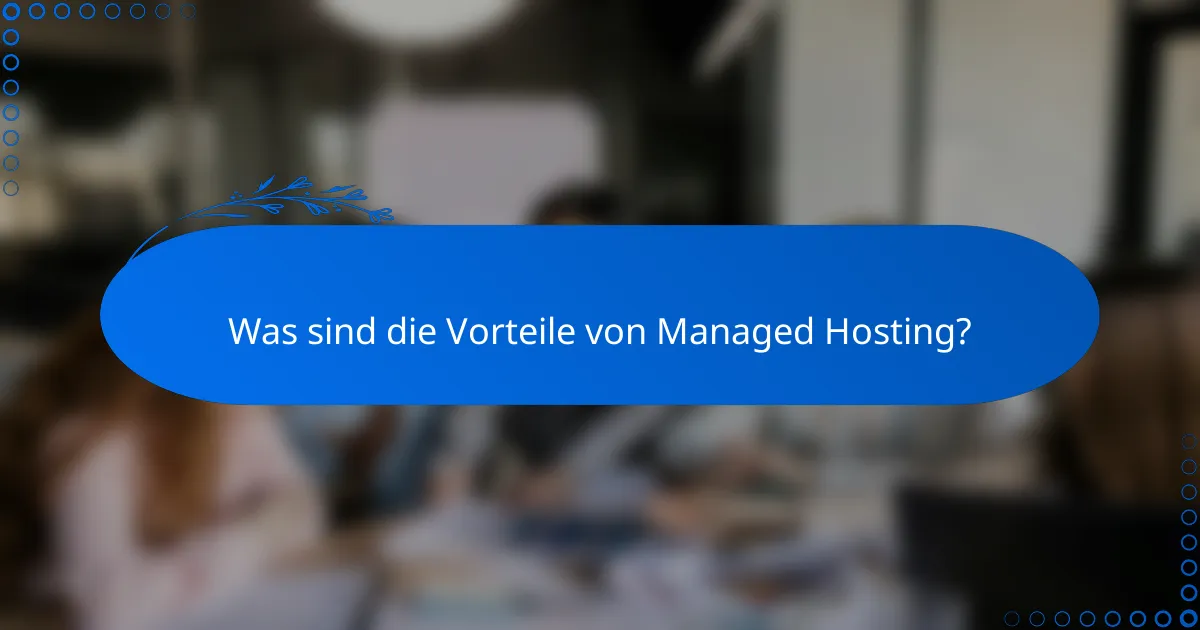 Was sind die Vorteile von Managed Hosting?