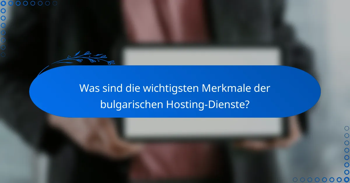 Was sind die wichtigsten Merkmale der bulgarischen Hosting-Dienste?