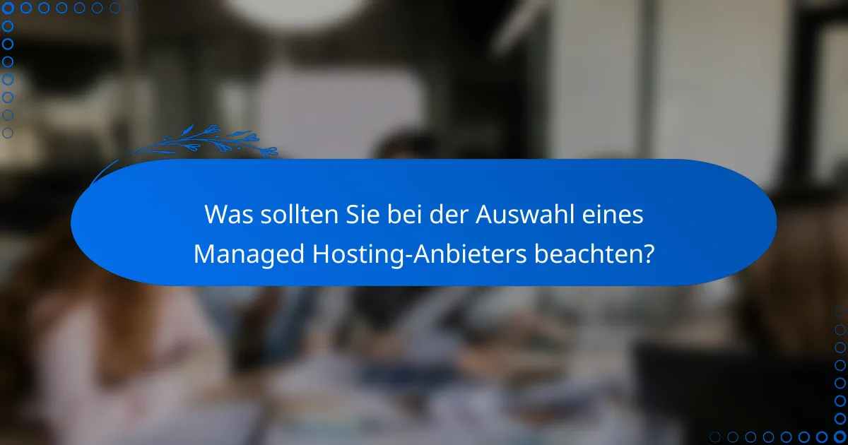 Was sollten Sie bei der Auswahl eines Managed Hosting-Anbieters beachten?