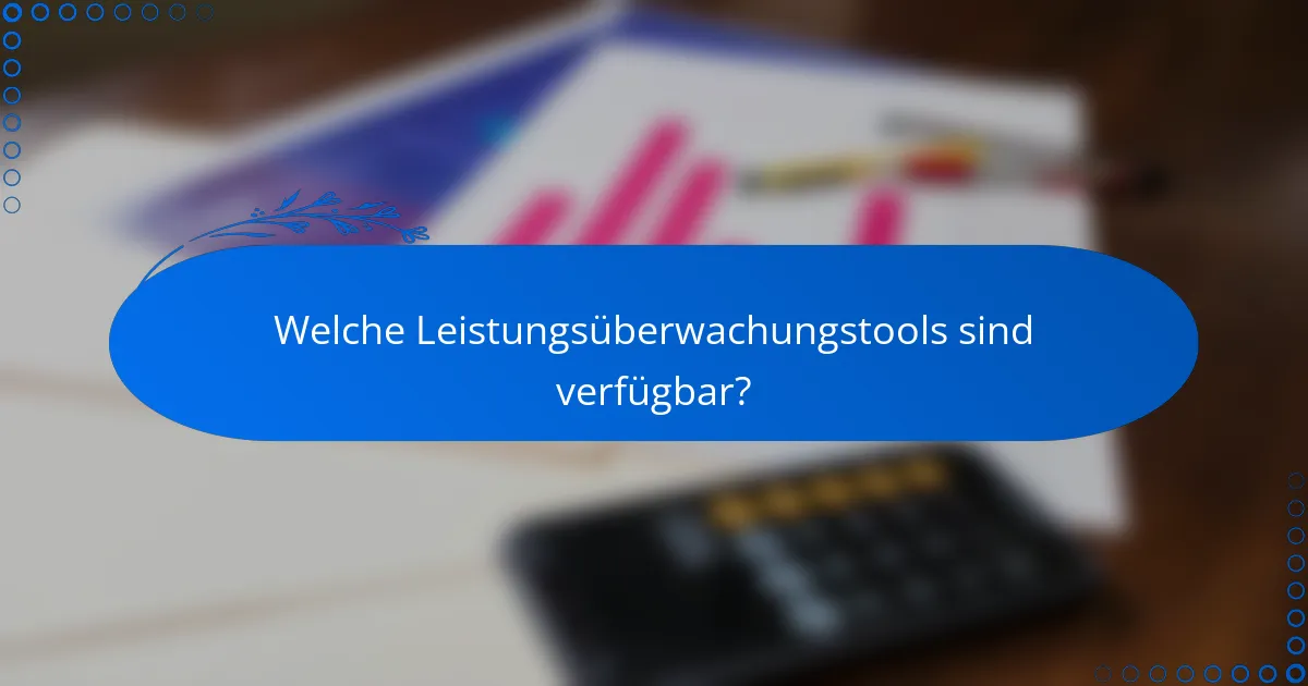 Welche Leistungsüberwachungstools sind verfügbar?