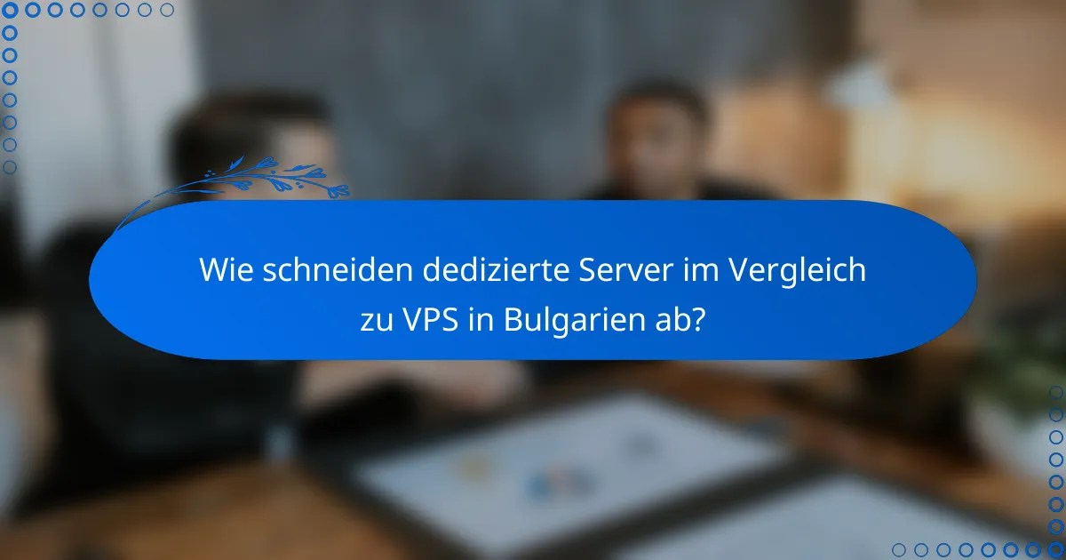 Wie schneiden dedizierte Server im Vergleich zu VPS in Bulgarien ab?