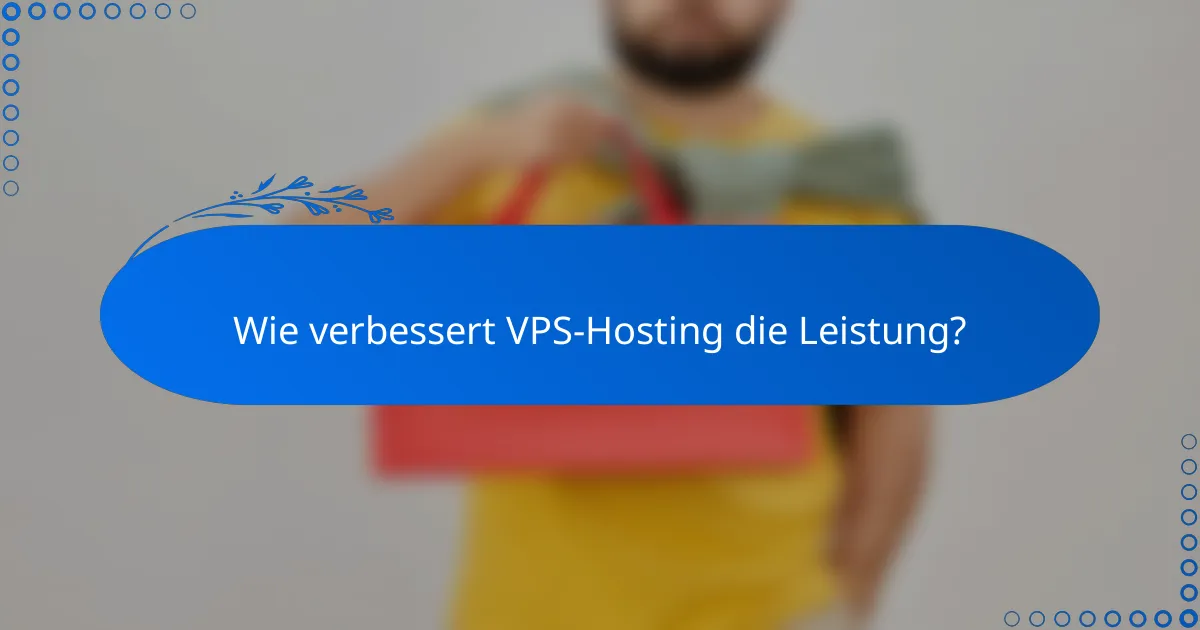 Wie verbessert VPS-Hosting die Leistung?