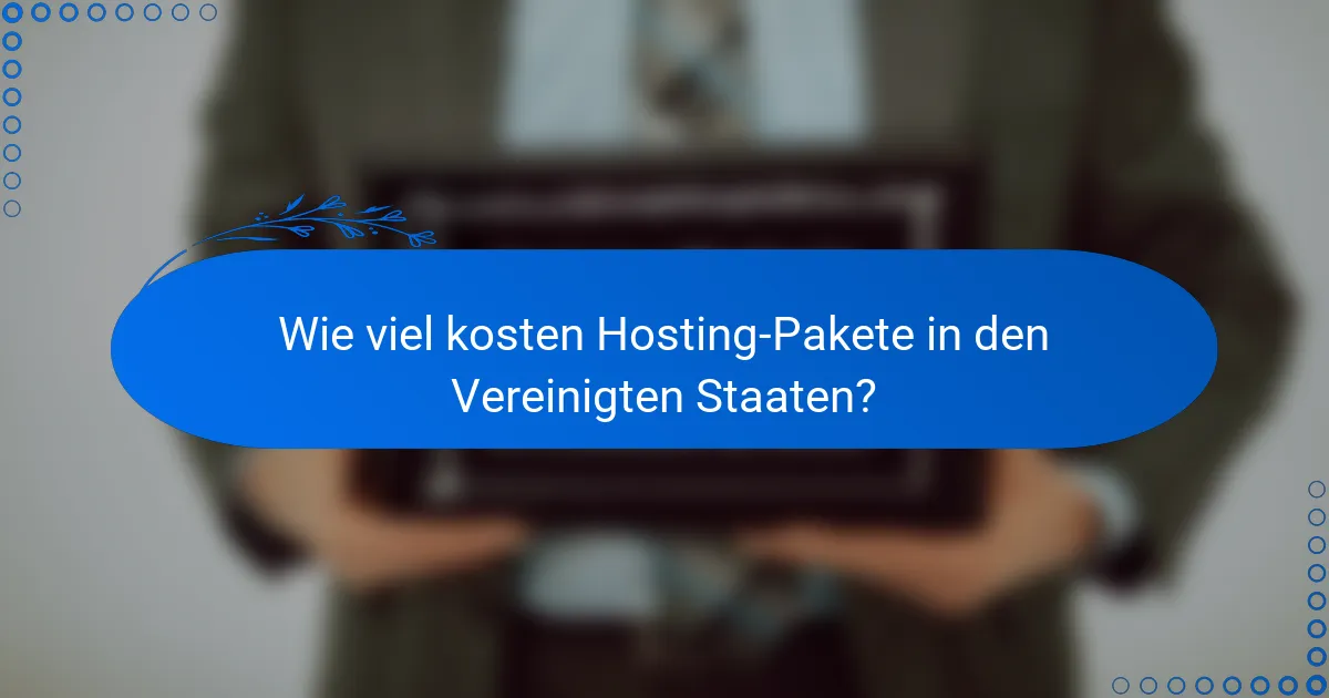 Wie viel kosten Hosting-Pakete in den Vereinigten Staaten?