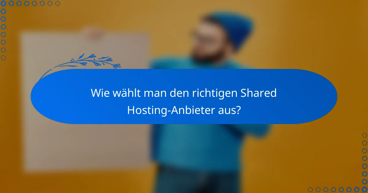 Wie wählt man den richtigen Shared Hosting-Anbieter aus?